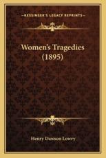 Women's Tragedies (1895) - Henry Dawson Lowry (author)