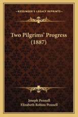 Two Pilgrims' Progress (1887) - Joseph Pennell (author), Professor Elizabeth Robins Pennell (author)