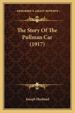 The Story Of The Pullman Car (1917) - Joseph Husband