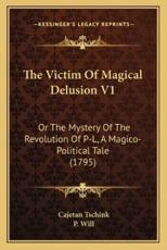 The Victim of Magical Delusion V1 - Cajetan Tschink (author), P Will (translator)