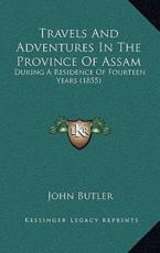 Travels and Adventures in the Province of Assam - Major John Butler (author)