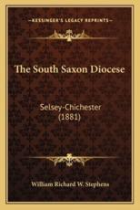 The South Saxon Diocese - William Richard W Stephens (author)