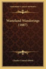 Wasteland Wanderings (1887) - Charles Conrad Abbott (author)