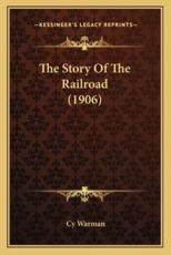 The Story Of The Railroad (1906) - Cy Warman (author)