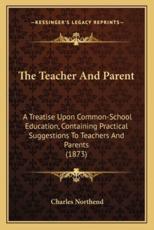 The Teacher and Parent - Charles Northend (author)
