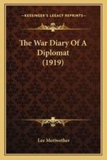 The War Diary of a Diplomat (1919) - Lee Meriwether (author)