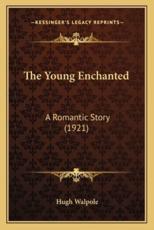 The Young Enchanted - Hugh Walpole (author)
