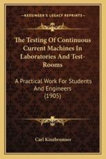 The Testing of Continuous Current Machines in Laboratories and Test-Rooms - Carl Kinzbrunner