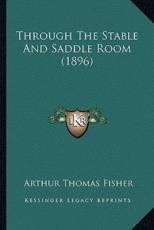 Through the Stable and Saddle Room (1896) - Arthur Thomas Fisher (author)