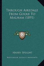 Through Airedale from Goole to Malham (1891) - Harry Speight (author)