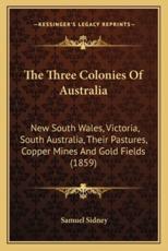 The Three Colonies of Australia - Samuel Sidney (author)