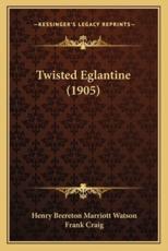 Twisted Eglantine (1905) - Henry Brereton Marriott Watson (author), Frank Craig (illustrator)