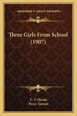 Three Girls from School (1907) - L T Meade, Percy Tarrant (illustrator)