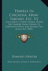 Travels in Circassia, Krim-Tartary, Etc. V2 - Edmund Spencer (author)