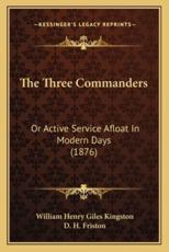 The Three Commanders - William Henry Giles Kingston, D H Friston (illustrator)