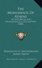 The Monuments of Athens - Panagiotes G Kastromenos, Dr Agnes Smith (translator)