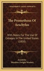 The Prometheus of Aeschylus - Aeschylus, Theodore Dwight Woolsey (editor)