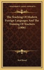The Teaching of Modern Foreign Languages and the Training of Teachers (1906) - Karl Breul (author)
