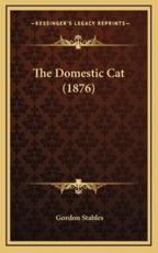 The Domestic Cat (1876) - Gordon Stables (author)