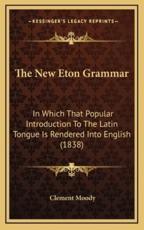 The New Eton Grammar - Clement Moody (author)