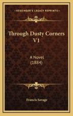 Through Dusty Corners V1 - Francis Savage (author)
