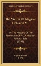 The Victim of Magical Delusion V1 - Cajetan Tschink (author), P Will (translator)