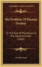 The Problem of Human Destiny - Orville Dewey (author)