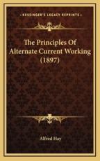 The Principles of Alternate Current Working (1897) - Alfred Hay (author)