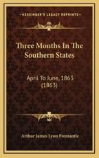 Three Months In The Southern States - Arthur James Lyon Fremantle (author)