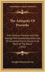 The Antiquity of Proverbs - Dwight Edwards Marvin (author)