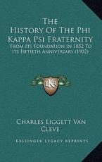 The History Of The Phi Kappa Psi Fraternity - Charles Liggett Van Cleve (author)