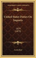 United States Duties on Imports - Lewis Heyl (author)