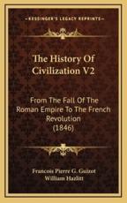 The History Of Civilization V2 - Francois Pierre G Guizot, William Hazlitt (translator)