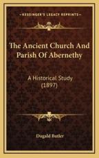 The Ancient Church and Parish of Abernethy - Dugald Butler (author)
