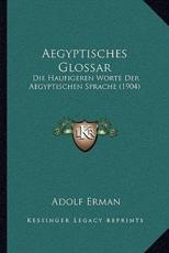 Aegyptisches Glossar - Professor Adolf Erman (author)