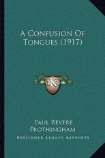 A Confusion Of Tongues (1917) - Paul Revere Frothingham (author)
