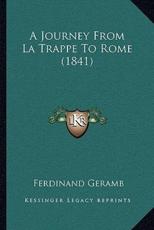 A Journey From La Trappe To Rome (1841) - Ferdinand Geramb (author)