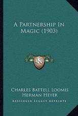 A Partnership In Magic (1903) - Charles Battell Loomis, Herman Heyer (illustrator)