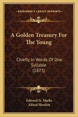 A Golden Treasury For The Young - Edward N Marks (author), Alfred Hewlett (foreword)