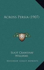 Across Persia (1907) - Eliot Crawshay Williams