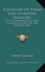 A Glossary Of Terms Used In British Heraldry - Henry Gough (author)