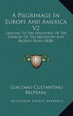 A Pilgrimage In Europe And America V2 - Giacomo Costantino Beltrami (author)
