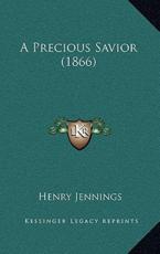 A Precious Savior (1866) - Henry Jennings (author)