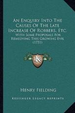 An Enquiry Into The Causes Of The Late Increase Of Robbers, Etc. - Henry Fielding (author)
