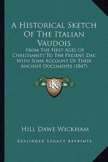 A Historical Sketch Of The Italian Vaudois - Hill Dawe Wickham (author)