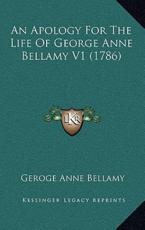 An Apology For The Life Of George Anne Bellamy V1 (1786) - Geroge Anne Bellamy (author)