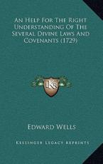 An Help For The Right Understanding Of The Several Divine Laws And Covenants (1729) - Edward Wells (author)