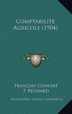 Comptabilite Agricole (1904) - Francois Convert, P Regnard (introduction)