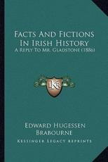 Facts And Fictions In Irish History - Edward Hugessen Brabourne (author)