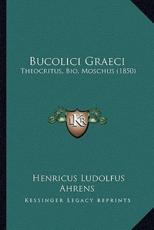 Bucolici Graeci - Henricus Ludolfus Ahrens (author)